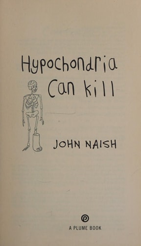 Hypochondria Can Kill: A Disease for Every Occasion, an Illness for Every Symptom