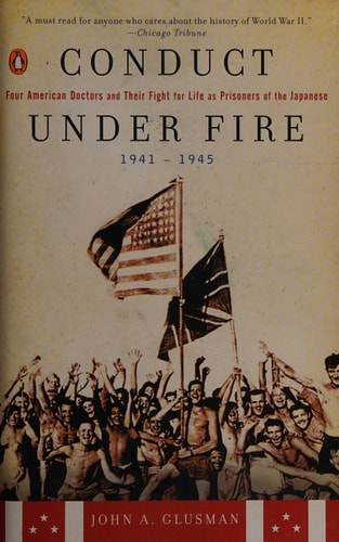 Conduct Under Fire: Four American Doctors and Their Fight for Life as Prisoners of the Japanese, 1941-1945