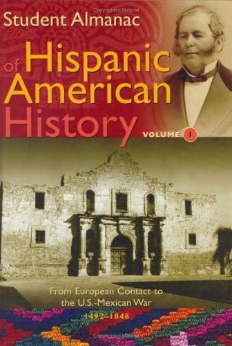 Student Almanac of Hispanic American History: Volume 1, From European Contact to the U.S.-Mexican War, 1492-1848