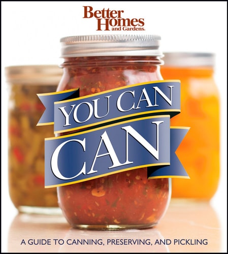 You Can Can! A Visual Step-by-Step Guide to Canning, Preserving, and Pickling, with 100 Recipes
