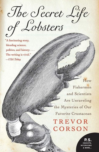 The Secret Life of Lobsters How Fishermen and Scientists Are Unraveling the Mysteries of Our Favorite Crustacean