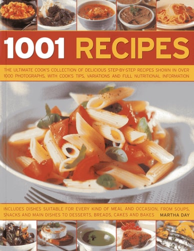 1001 Recipes: The Ultimate Cook's Collection Of Delicious Step-By-Step Recipes Shown In Over 1000 Photographs, With Cook's Tips, Variations And Full Nutritional Information