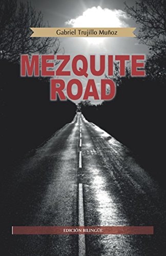 Mezquite Road: La primera aventura de Miguel Ángel Morgado, investigador fronterizo. (Edición bilingüe) (Spanish Edition)