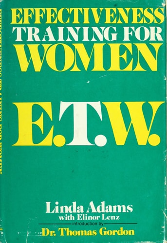 Effectiveness training for women, E.T.W