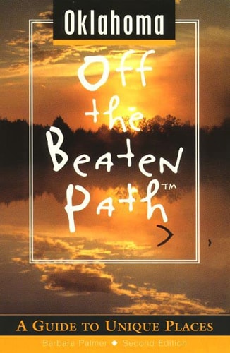 Oklahoma Off the Beaten Path: A Guide to Unique Places (Off the Beaten Path Series)