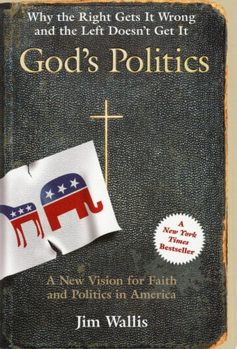 God's Politics: Why the Right Gets It Wrong and the Left Doesn't Get It