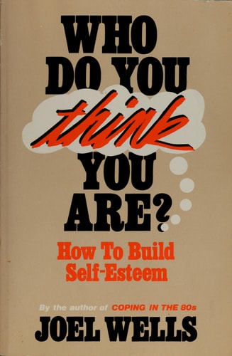 Who Do You Think You Are?: How to Build Self-Esteem