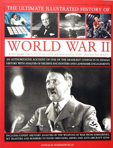 The Ultimate Illustrated History of World War II