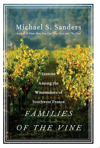Families of the Vine: Seasons Among the Winemakers of Southwest France