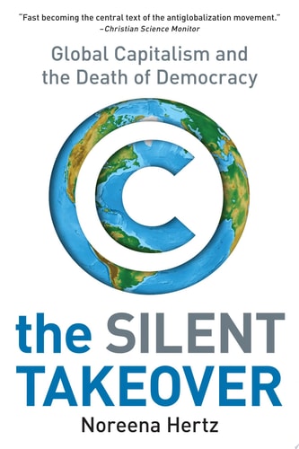 The Silent Takeover: Global Capitalism and the Death of Democracy