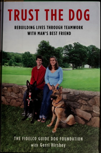 Trust the Dog: Rebuilding Lives Through Teamwork with Man's Best Friend
