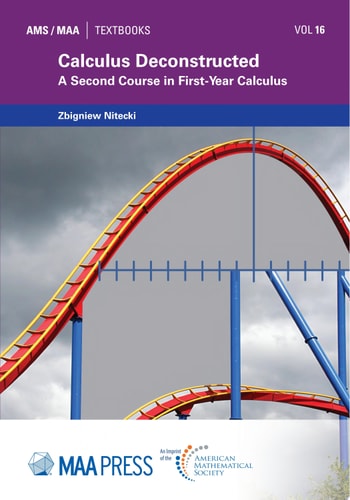 Calculus Deconstructed (The AMS/MAA Textbooks, 16)