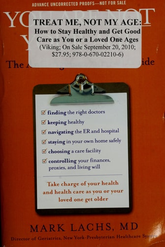 Treat Me, Not My Age: A Doctor's Guide to Getting the Best Care as You or a LovedOne Gets Older
