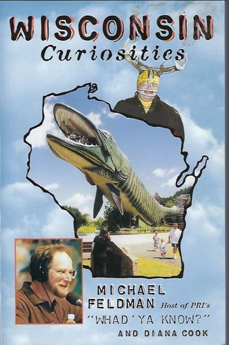 Wisconsin Curiosities: Quirky Characters, Roadside Oddities & Other Offbeat Stuff (Curiosities Series)