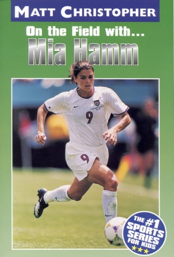 Mia Hamm: On the Field with... (Athlete Biographies)