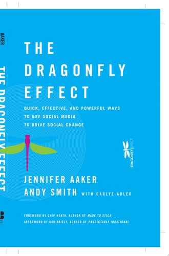 The Dragonfly Effect: Quick, Effective, and Powerful Ways To Use Social Media to Drive Social Change
