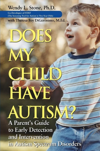 Does My Child Have Autism?: A ParentÂs Guide to Early Detection and Intervention in Autism Spectrum Disorders