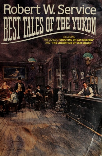 Robert W. Service: Best Tales Of The Yukon