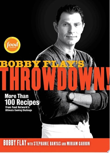 Bobby Flay's Throwdown!: More Than 100 Recipes from Food Network's Ultimate Cooking Challenge: A Cookbook