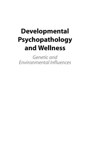 Developmental Psychopathology and Wellness: Genetic and Environmental Influences