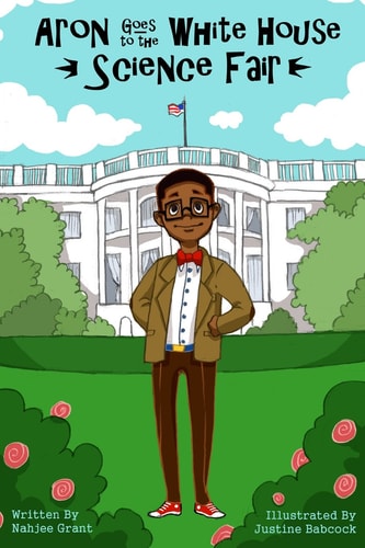 Aron Goes to the White House Science Fair (Aron's Adventures Boy Inventor)