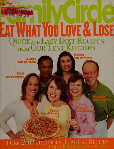 Family Circle Eat What You Love & Lose: Quick and Easy Diet Recipes from Our Test Kitchen