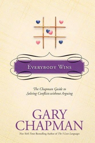 Everybody Wins: The Chapman Guide to Solving Conflicts without Arguing (Chapman Guides)