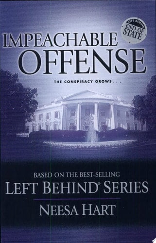 End of State: Impeachable Offense: The Conspiracy Grows . . . (Left Behind Political)