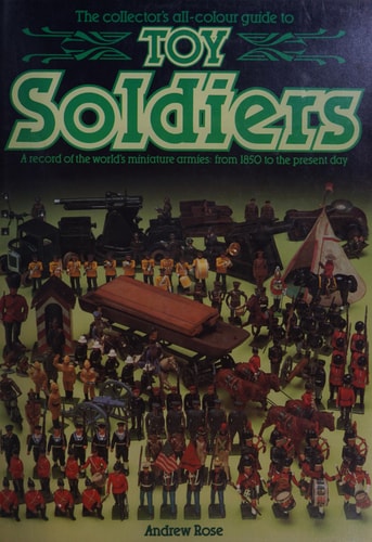The collector's all-colour guide to toy soldiers: A record of the world's miniature armies, from 1850 to the present day (Collector's All Colour Guides)