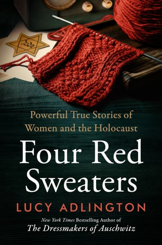 Four Red Sweaters Powerful True Stories of Women and the Holocaust