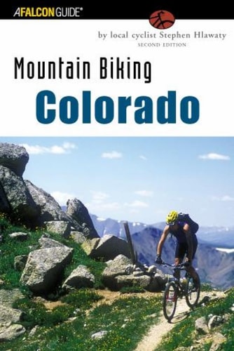 Mountain Biking Colorado: An Atlas Of Colorado's Greatest Off-Road Bicycle Rides (State Mountain Biking Series)