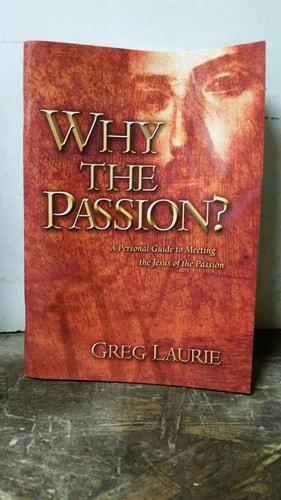 Why the Passion? A Personal Guide to Meeting the Jesus of the Passion