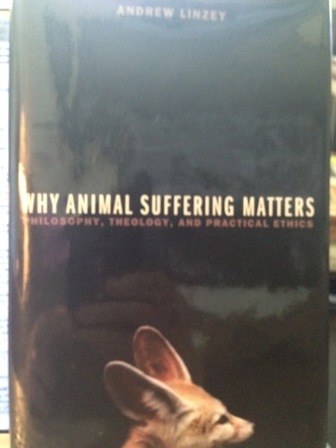 Why Animal Suffering Matters: Philosophy, Theology, and Practical Ethics