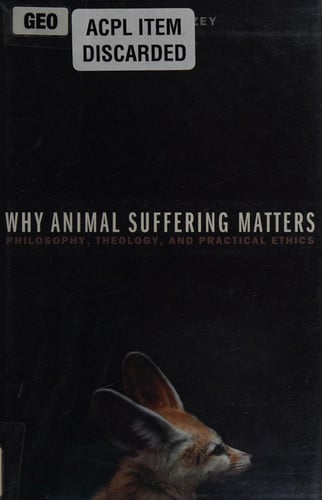 Why Animal Suffering Matters: Philosophy, Theology, and Practical Ethics