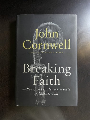 Breaking Faith: THE POPE, THE PEOPLE, AND THE FATE OF CATHOLICISM