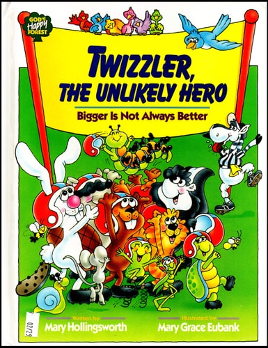 Twizzler, the Unlikely Hero: Bigger Is Not Always Better (Gods Happy Forest Series)