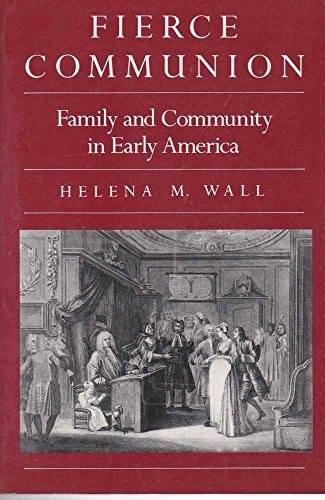 Fierce Communion: Family and Community in Early America (Harvard Historical Studies)