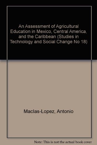 An Assessment of Agricultural Education in Mexico, Central America, and the Caribbean (Studies in Technology and Social Change No 18)