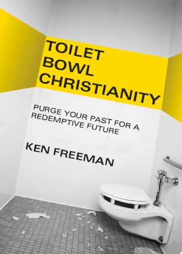 Toilet Bowl Christianity: Purge Your Past for a Redemptive Future