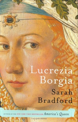 Lucrezia Borgia : Life, Love, and Death in Renaissance Italy