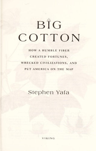 Big Cotton: How A Humble Fiber Created Fortunes, Wrecked Civilizations, and Put America on the Map