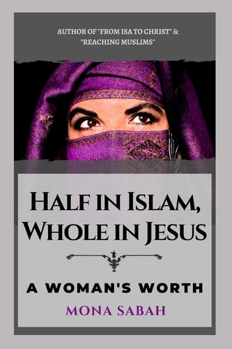 Half in Islam Whole in Jesus: A Woman's Worth