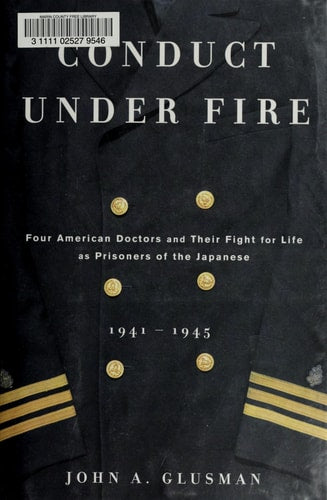 Conduct Under Fire: Four American Doctors and Their Fight for Life as Prisoners of the Japanese, 1941-1945