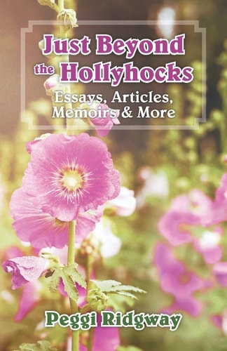 Just Beyond the Hollyhocks: Essays, Articles, Memoirs & More (1)