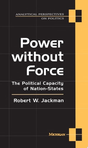 Power without Force: The Political Capacity of Nation-States (Analytical Perspectives On Politics)