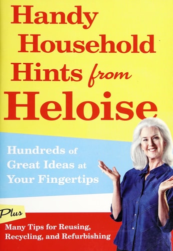 Handy Household Hints from Heloise: Hundreds of Great Ideas at Your Fingertips