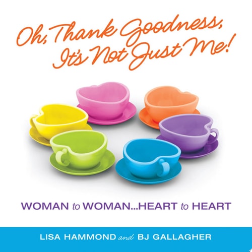 Oh, Thank Goodness, It's Not Just Me! by Lisa Hammond and BJ Gallagher