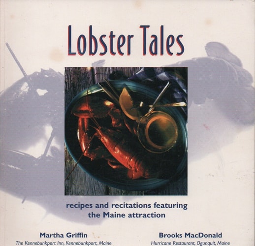Lobster Tales: Recipes and Recitations Featuring the Maine Attraction