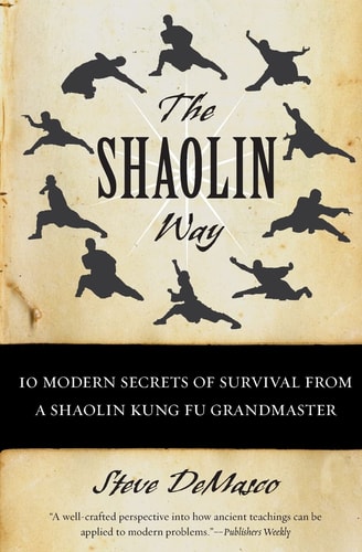 The Shaolin Way 10 Modern Secrets of Survival from a Shaolin Kung Fu Grandmaster