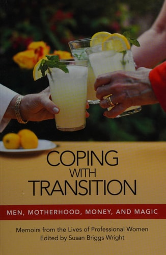 Coping With Transition: Men, Motherhood, Money and Magic: Memoirs from the Lives of Professional Women